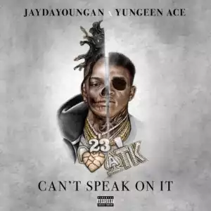 Cant Speak On It BY Jaydayoungan X Yungeen Ace